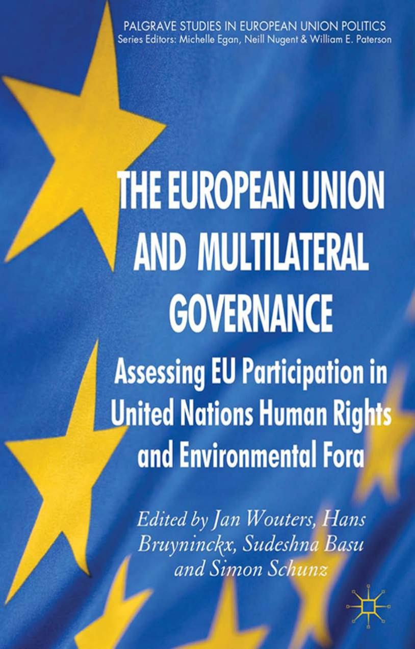 The European Union and Multilateral Governance: Assessing EU Participation in United Nations Human Rights and Environmental Fora by Jan Wouters Hans Bruyninckx Sudeshna Basu Simon Schunz (auth.)