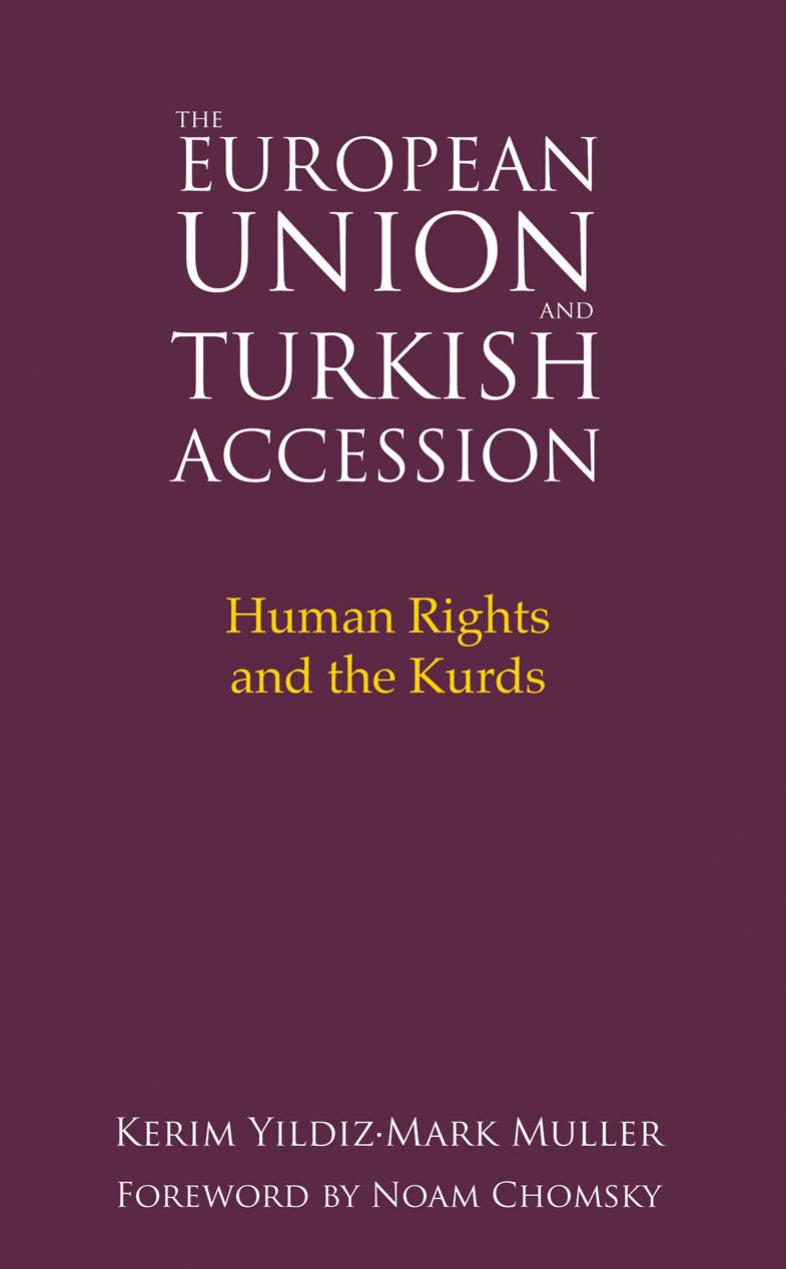 The European Union and Turkish Accession: Human Rights and the Kurds by Kerim Yildiz Mark Muller