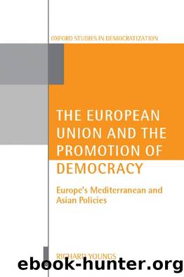 The European Union and the Promotion of Democracy : Europe's Mediterranean and Asian Policies by Richard Youngs