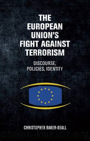 The European Union's Fight Against Terrorism: Discourse, Policies, Identity by Christopher Baker-Beall