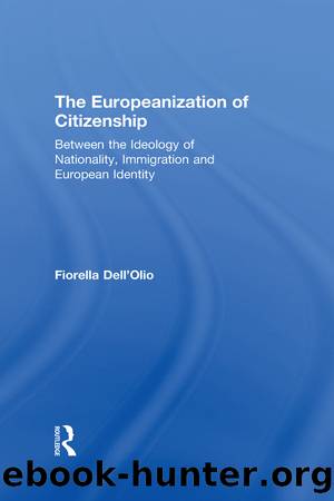 The Europeanization of Citizenship: Between the Ideology of Nationality, Immigration and European Identity by Fiorella Dell'Olio