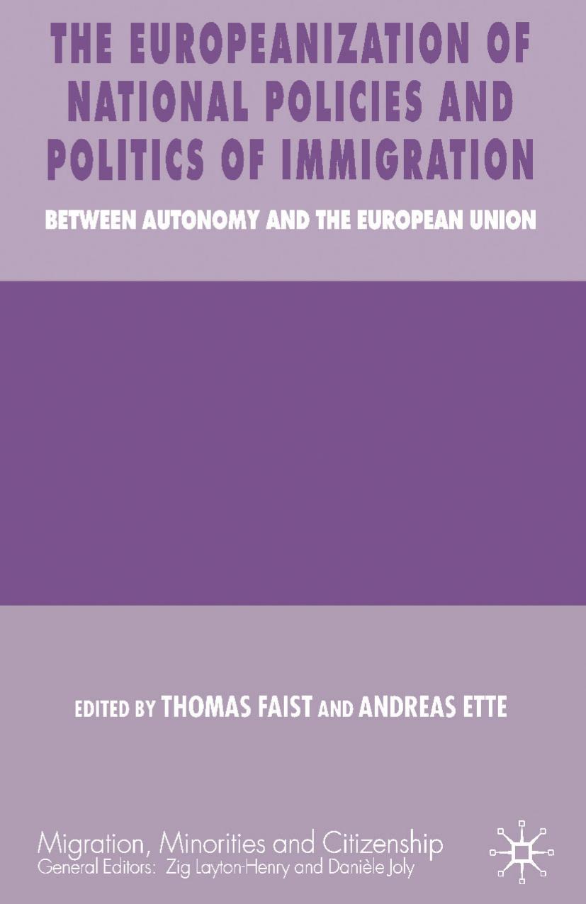 The Europeanization of National Policies and Politics of Immigration: Between Autonomy and the European Union by Thomas Faist Andreas Ette (eds.)