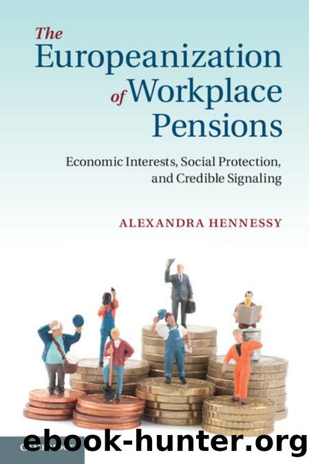 The Europeanization of Workplace Pensions : Economic Interests, Social Protection, and Credible Signaling by Alexandra Hennessy