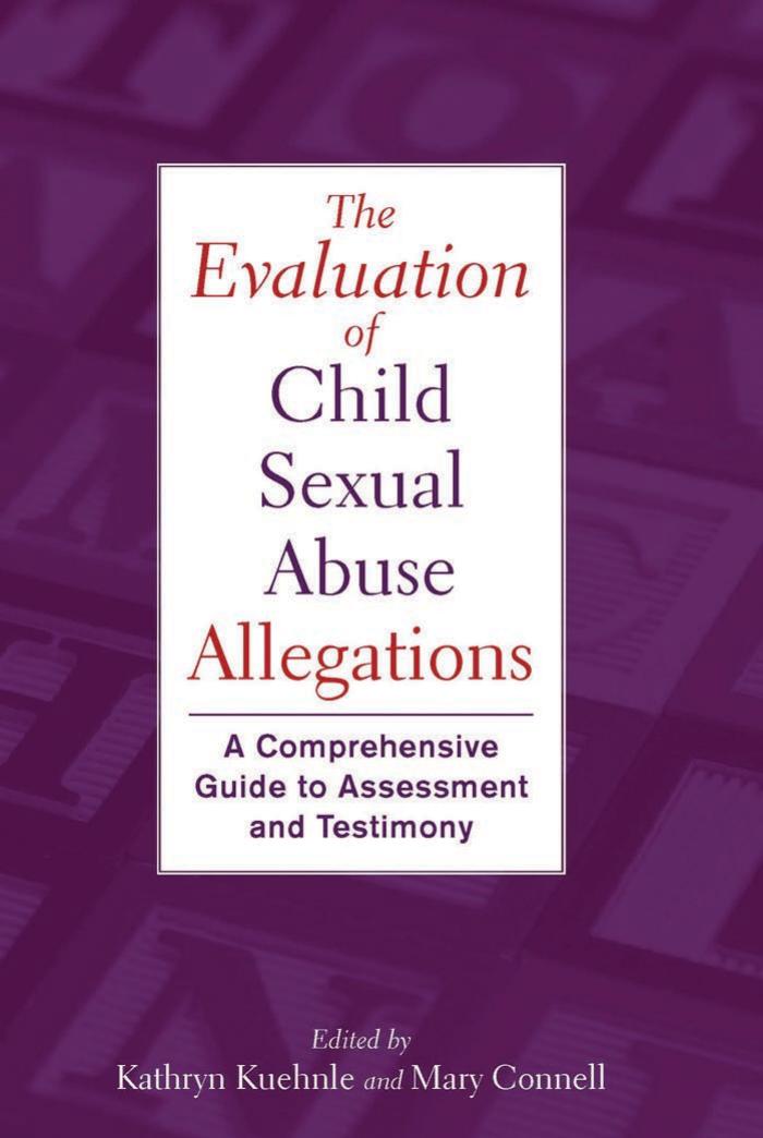 The Evaluation of Child Sexual Abuse Allegations: A Comprehensive Guide to Assessment and Testimony by Kathryn Kuehnle Mary Connell