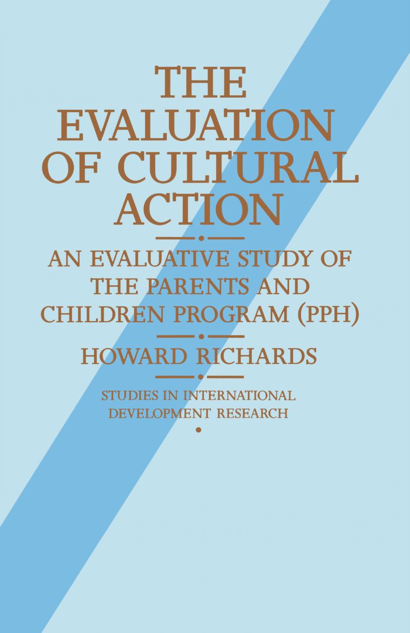 The Evaluation of Cultural Action: An Evaluative Study of the Parents and Children Program (PPH) by Howard Richards (auth.)