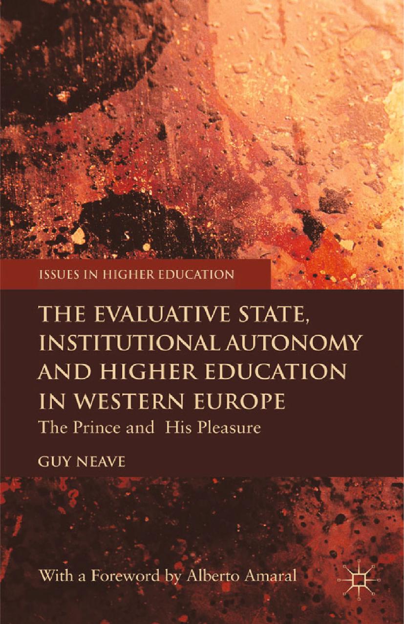The Evaluative State, Institutional Autonomy and Re-engineering Higher Education in Western Europe: The Prince and His Pleasure by Guy Neave (auth.)