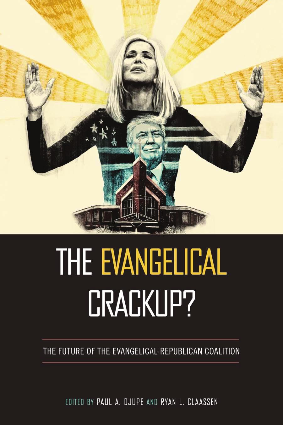 The Evangelical Crackup?: The Future of the Evangelical-Republican Coalition by Paul Djupe (editor) Ryan L. Claassen (editor)