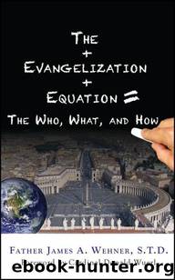 The Evangelization Equation: The Who, What, and How by Wehner Rev. James A
