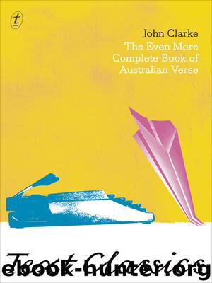 The Even More Complete Book of Australian Verse by John Clarke