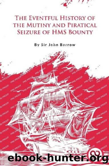 The Eventful History of the Mutiny and Piratical Seizure of H.M.S. Bounty by John Barrow