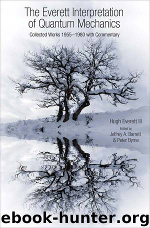 The Everett Interpretation of Quantum Mechanics by Everett Hugh. Byrne Peter Barrett Jeffrey Alan