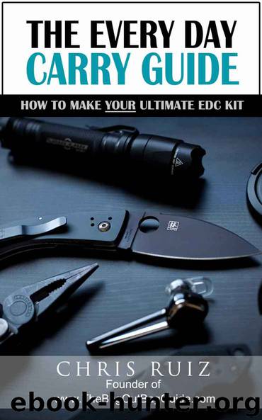 The Every Day Carry Guide: How To Make YOUR Ultimate EDC Kit by Christopher Ruiz