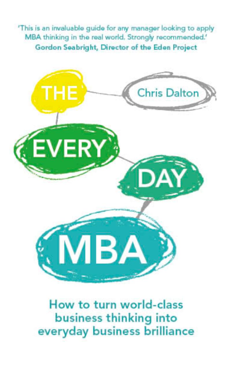 The Every Day MBA: How to turn world-class business thinking into everyday business brilliance by Chris Dalton