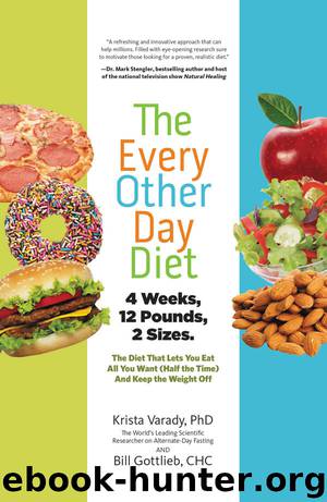 The Every-Other-Day Diet: The Diet That Lets You Eat All You Want (Half the Time) and Keep the Weight Off by Krista Varady