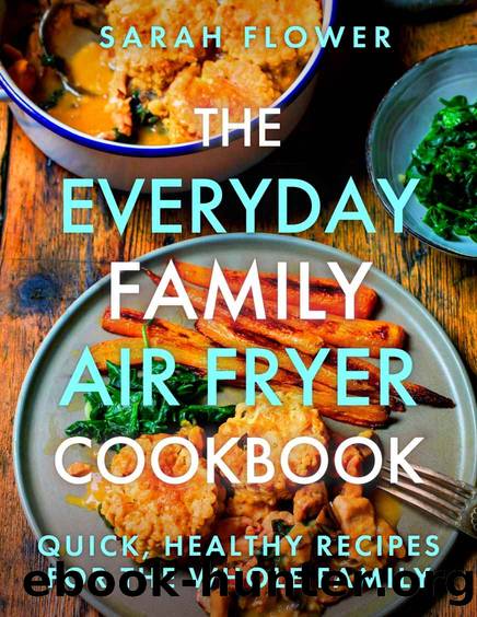 The Everyday Family Air Fryer Cookbook by Sarah Flower