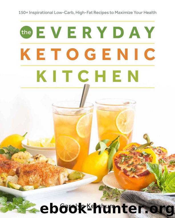 The Everyday Ketogenic Kitchen: With More than 150 Inspirational Low-Carb, High-Fat Recipes to Maximize Your Health by Carolyn Ketchum