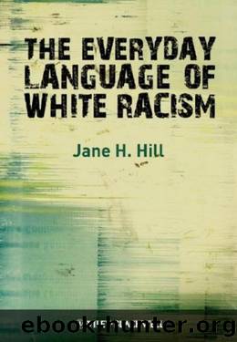 The Everyday Language of White Racism by Hill Jane H