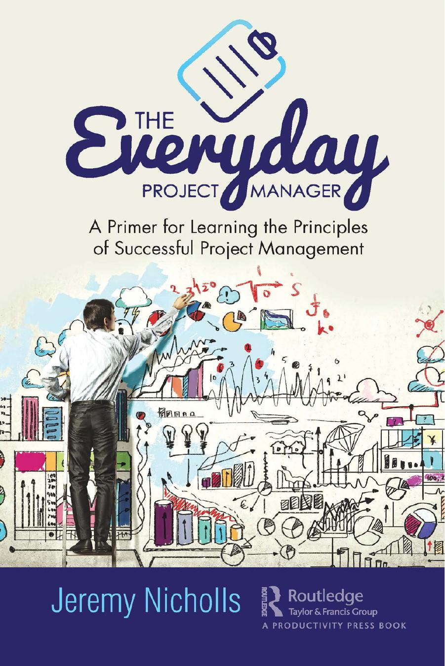 The Everyday Project Manager; A Primer for Learning the Principles of Successful Project Management by Jeremy Nicholls