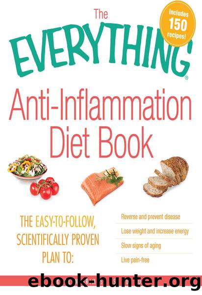 The Everything Anti-Inflammation Diet Book: The easy-to-follow, scientifically-proven plan to Reverse and prevent disease Lose weight and increase energy ... of aging Live pai by Karlyn Grimes