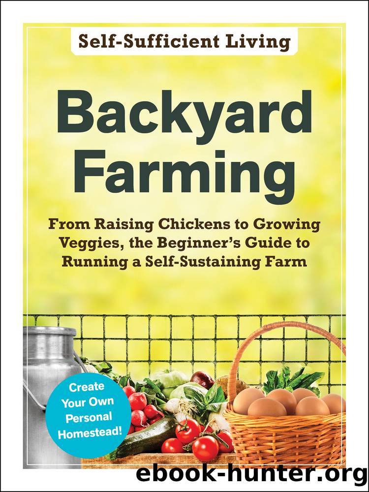 The Everything Backyard Farming Book: A Guide to Self-Sufficient Living Through Growing, Harvesting, Raising, and Preserving Your Own Food by Neil Shelton