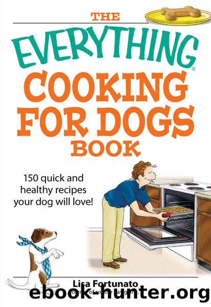 The Everything Cooking for Dogs Book: 100 quick and easy healthy recipes your dog will bark for! (Everything®) by Lisa Fortunato