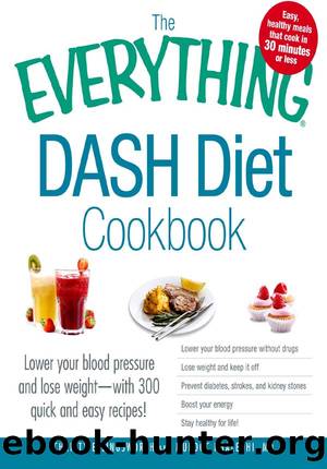 The Everything DASH Diet Cookbook: Lower your blood pressure and lose weight - with 300 quick and easy recipes! Lower your blood pressure without drugs, ... and Stay healthy for life! (EverythingÂ®) by Christy Ellingsworth & Murdoc Khaleghi