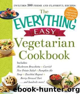 The Everything Easy Vegetarian Cookbook: Includes Mushroom Bruschetta, Curried New Potato Salad, Pumpkin-Ale Soup, Zucchini Ragout, Berry-Streusel Tart...and Hundreds More! (Everything®) by Jay Weinstein