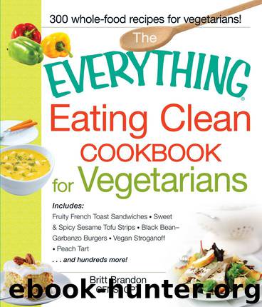 The Everything Eating Clean Cookbook for Vegetarians by Britt Brandon