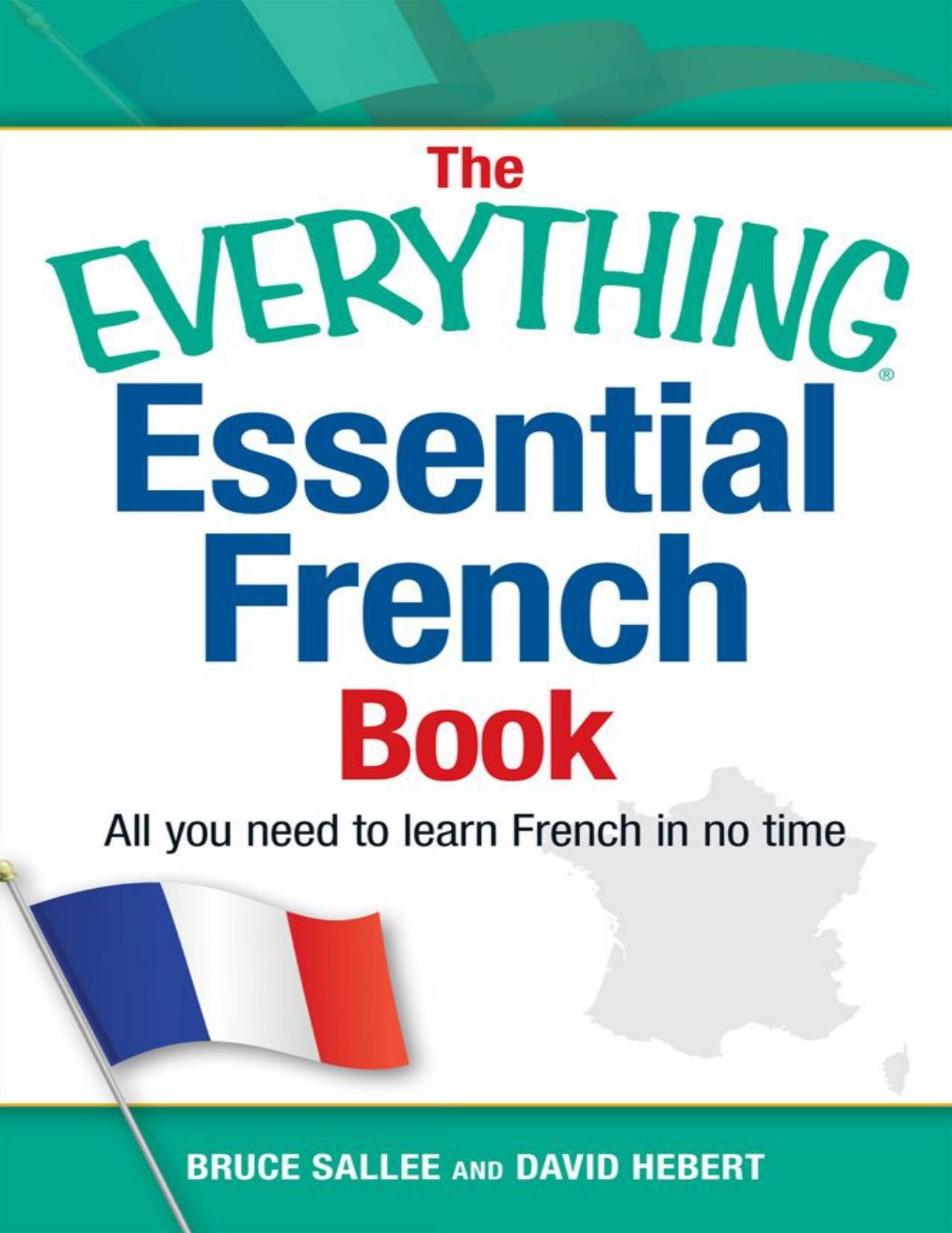The Everything Essential French Book: All You Need to Learn French in No Time (EverythingÂ®) by Bruce Sallee & David Hebert