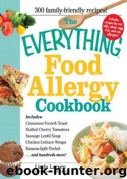 The Everything Food Allergy Cookbook: Prepare easy-to-make meals--without nuts, milk, wheat, eggs, fish or soy (Everything®) by Linda Larsen