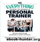 The Everything Guide To Being A Personal Trainer by Kate Kenworthy
