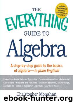 The Everything Guide to Algebra: A Step-by-Step Guide to the Basics of Algebra - in Plain English! (Everything®) by Christopher Monahan
