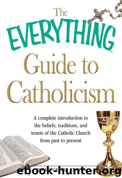 The Everything Guide to Catholicism: A complete introduction to the beliefs, traditions, and tenets of the Catholic Church from past to present (Everything®) by Richard Gribble