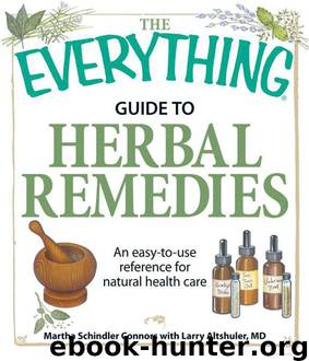 The Everything Guide to Herbal Remedies: An Easy-To-Use Reference for Natural Health Care by Martha Schindler Connors & Larry Altshuler