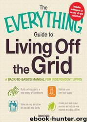 The Everything Guide to Living Off the Grid: A Back-To-Basics Manual for Independent Living by Terri Reid