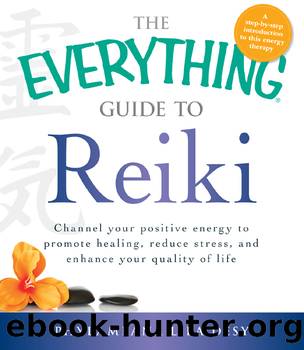 The Everything Guide to Reiki by Phylameana Iila Desy