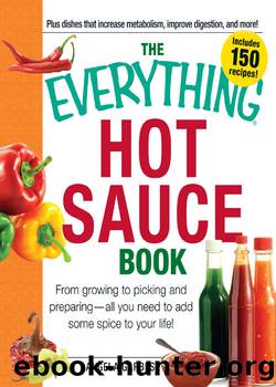 The Everything Hot Sauce Book: From Growing to Picking and Preparing - All You Ned to Add Some Spice to Your Life! by Anglea Garbes