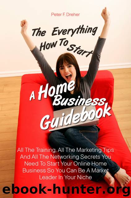 The Everything How To Start A Home Business Guidebook by Peter F. Dreher