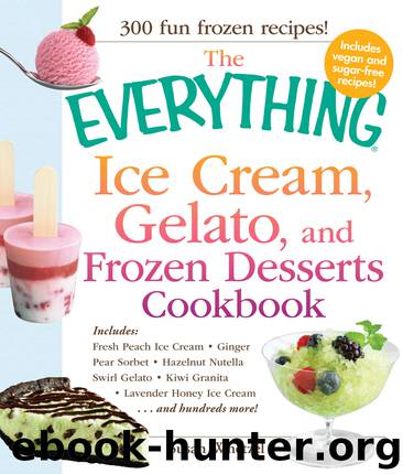 The Everything Ice Cream, Gelato, and Frozen Desserts Cookbook by Susan Whetze