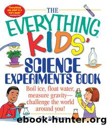 The Everything Kids' Science Experiments Book: Boil Ice, Float Water, Measure Gravity-Challenge the World Around You! (Everything® Kids) by Tom Robinson