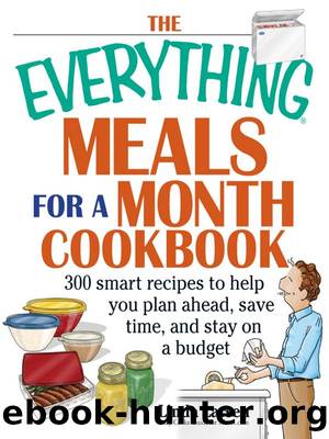 The Everything Meals For A Month Cookbook: Smart Recipes To Help You Plan Ahead, Save Time, And Stay On Budget (EverythingÂ®) by Linda Larsen
