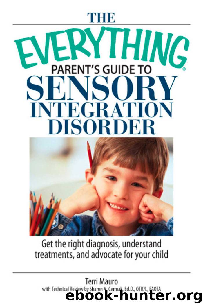 The Everything Parent's Guide To Sensory Integration Disorder by Terri Mauro sharon a cermak