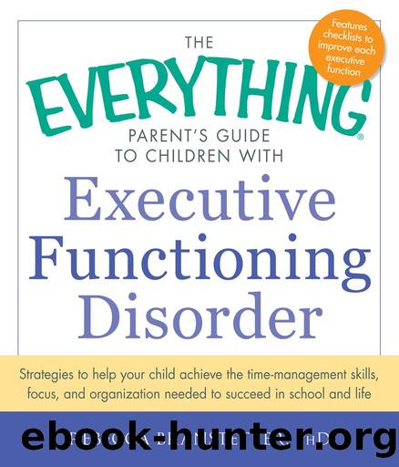 The Everything Parent's Guide to Children with Executive Functioning Disorder: Strategies to help your child achieve the time-management skills, focus, ... to succeed in school and life (EverythingÂ®) by Rebecca Branstetter