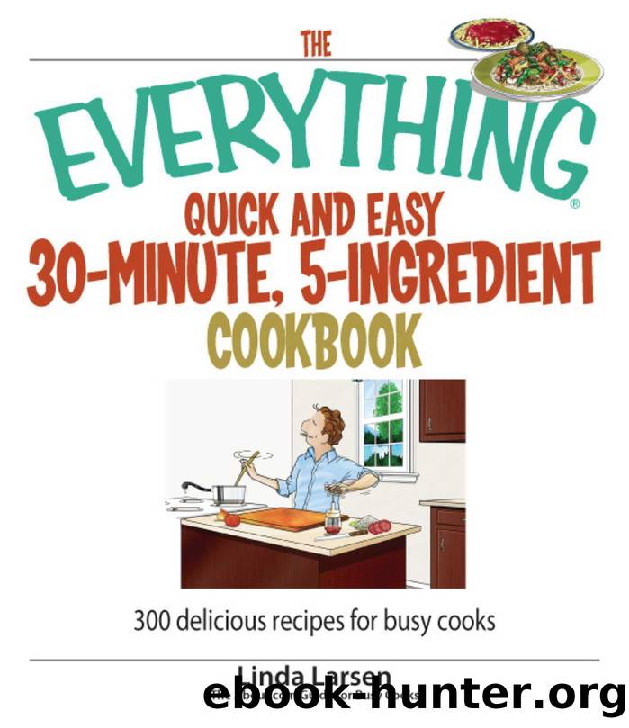The Everything Quick and Easy 30 Minute, 5-Ingredient Cookbook by Linda Larsen