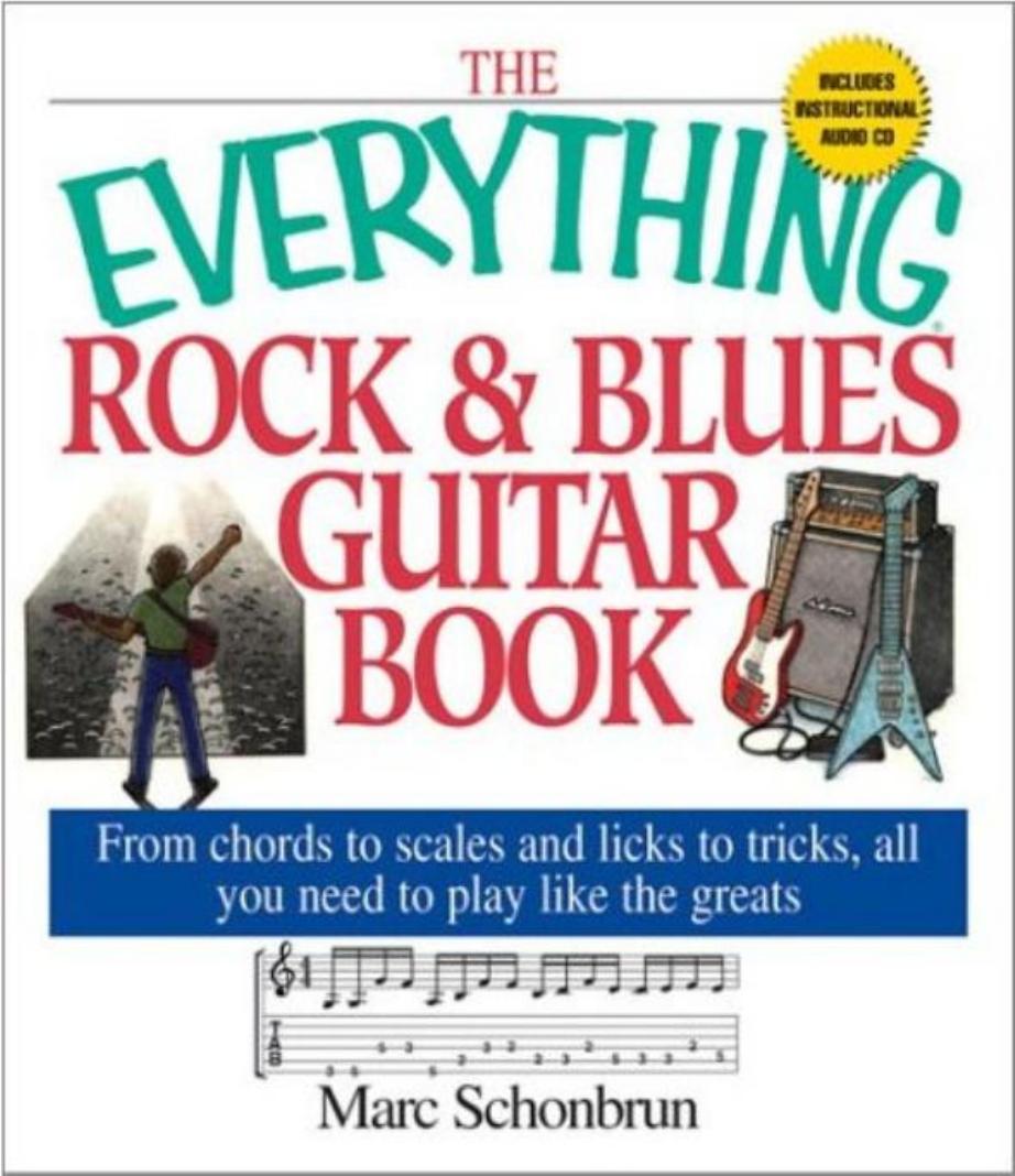 The Everything Rock & Blues Guitar Book: From Chords to Scales and Licks to Tricks, All You Need to Play Like the Greats by Marc Schonbrun