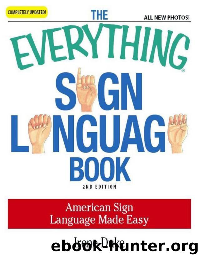 The Everything Sign Language Book : American Sign Language Made Easy ... All new photos! \(Everything Series\) - PDFDrive.com by Irene Duke