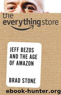 The Everything Store: Jeff Bezos and the Age of Amazon by Stone Brad