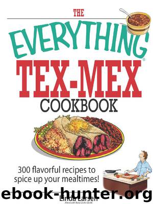 The Everything Tex-Mex Cookbook : 300 Flavorful Recipes to Spice Up Your Mealtimes! by Linda Larsen