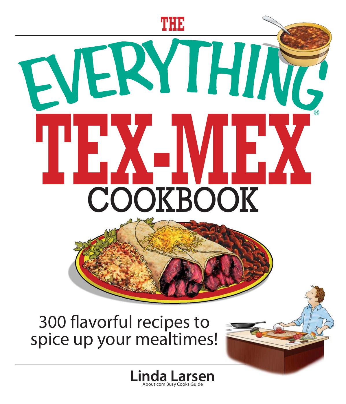 The Everything Tex-Mex Cookbook: 300 Flavorful Recipes to Spice Up Your Mealtimes! by Linda Larsen