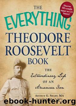 The Everything Theodore Roosevelt Book: The extraordinary life of an American icon (Everything®) by Arthur G. Sharp